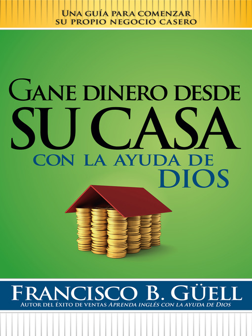 Title details for Gane dinero desde su casa con la ayuda de Dios by Francisco B. Guell - Available